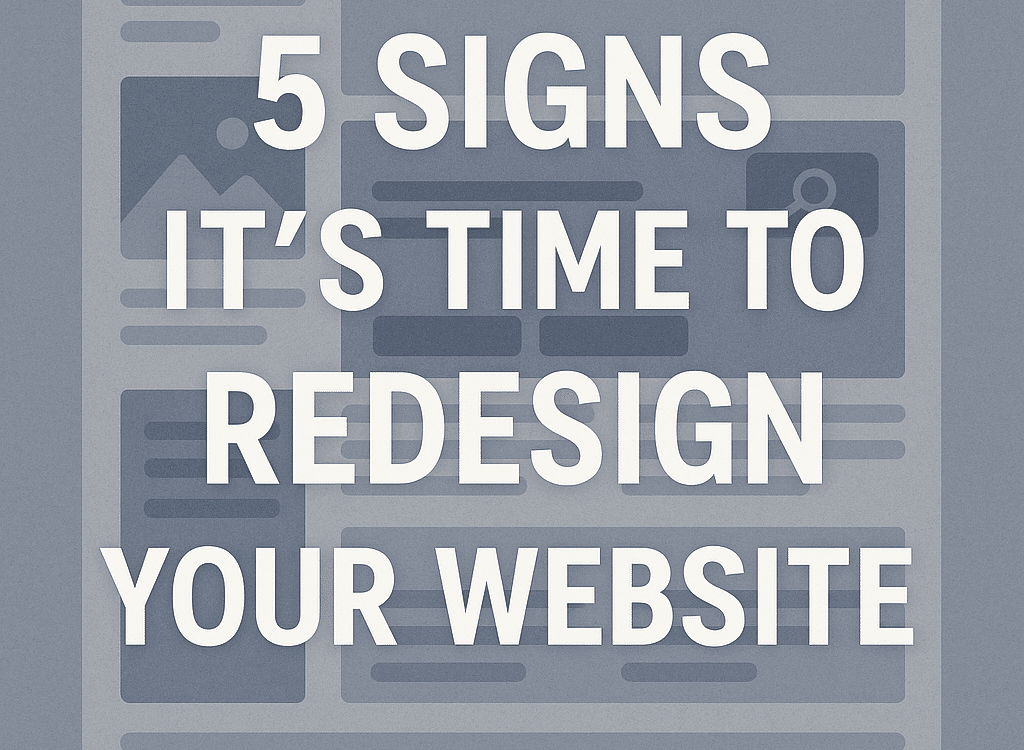 5 Signs It's Time to Redesign Your Website