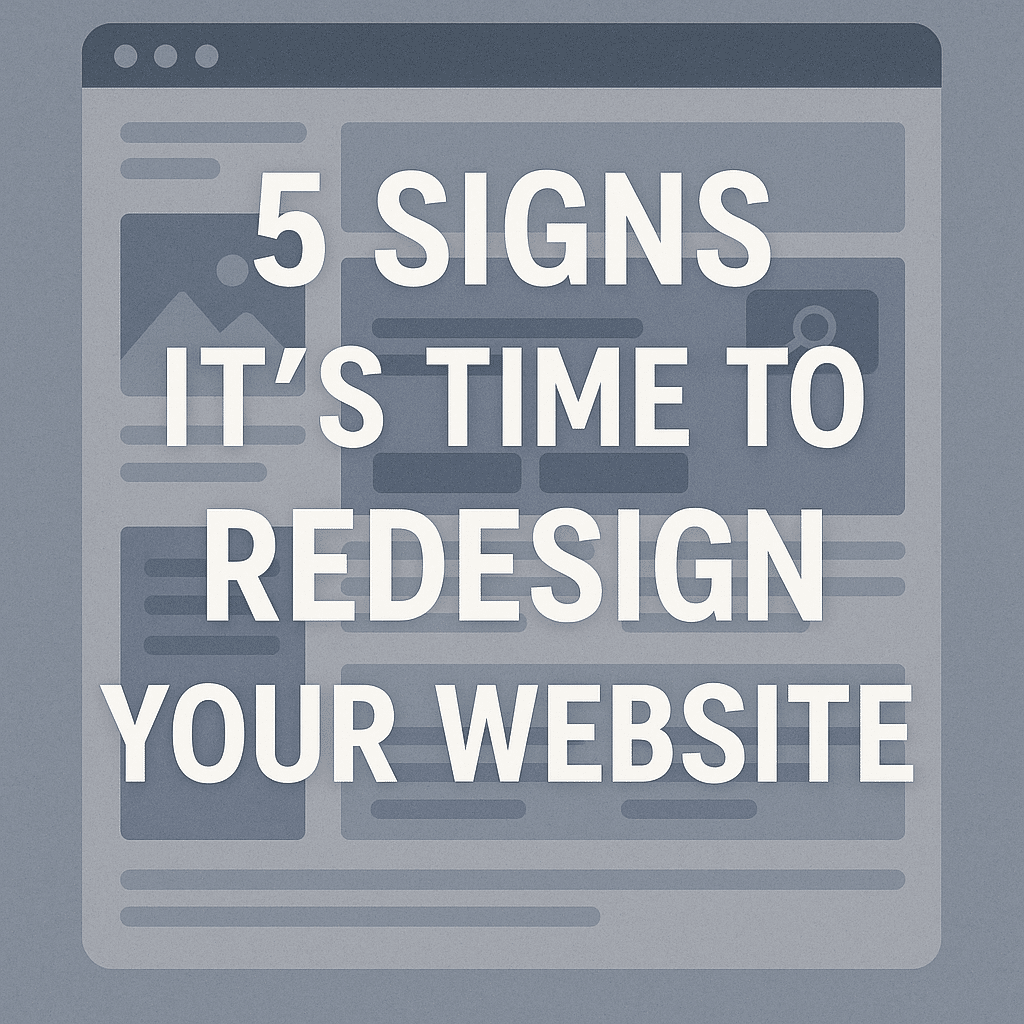 5 Signs It's Time to Redesign Your Website